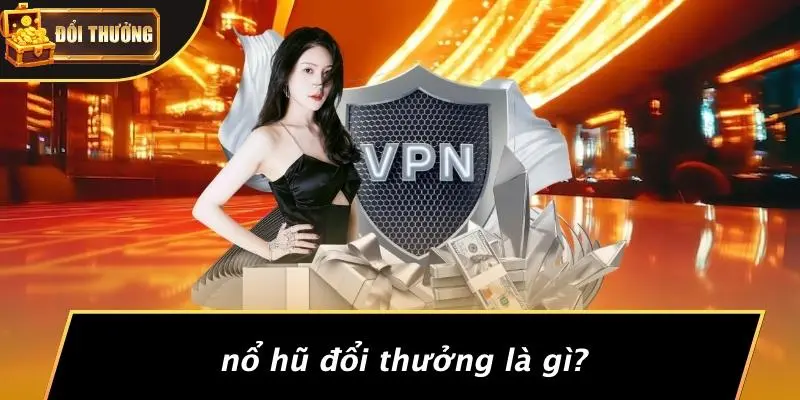 Nổ hũ đổi thưởng 1 nổ hũ đổi thưởng