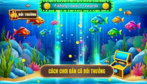 cách chơi bắn cá đổi thưởng