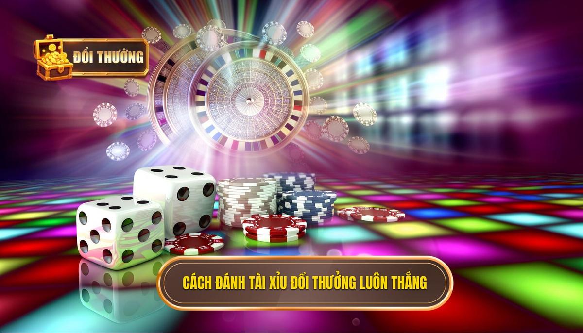 cách đánh tài xỉu đổi thưởng luôn thắng