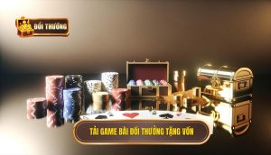 Tải game bài đổi thưởng tặng vốn
