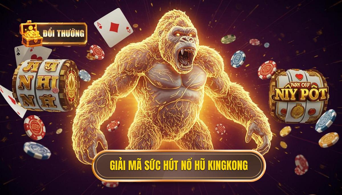 Phần 1_ Giải Mã Sức Hút Của Nổ Hũ Kingkong