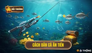 cách bắn cá ăn tiền
