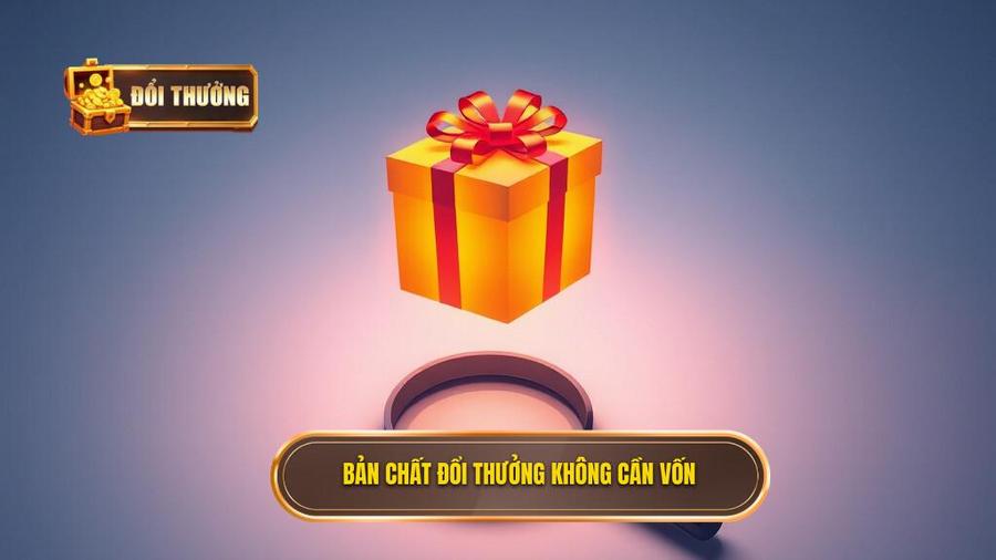 Hiểu đúng về bản chất của đổi thưởng không cần vốn